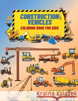 Construction Vehicles Coloring Book For Kids: Construction Vehicles Coloring Book For Kids: The Ultimate Construction Coloring Book Filled With 40+ De Edward Stone 9788625452046 Ion Pisarenco - książka
