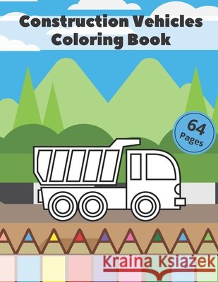 Construction Vehicles Coloring Book.: Improve Your Coloring Skills In A Fun And Effective Way. Warner, Aubrey 9798652056377 Independently Published - książka