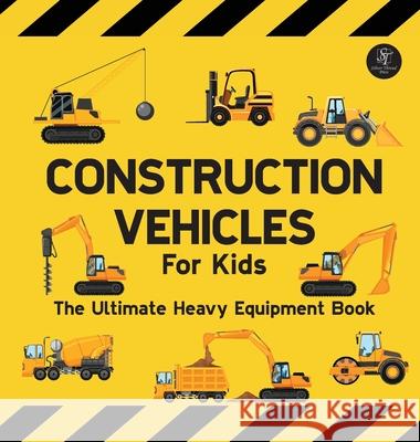 Construction Vehicles For Kids The Ultimate Heavy Equipment Book: 50 Building Site Diggers, Trucks, Tractors, Dump Trucks, Cranes, Excavators, Bulldoz Sarah Wilson 9781068519130 Silver Thread Press - książka