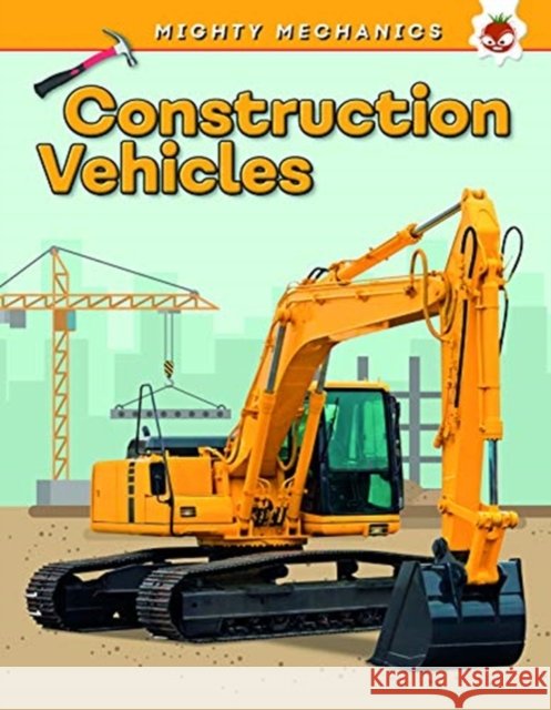 Construction Vehicles - Mighty Mechanics John Allan 9781912108183 Hungry Tomato Ltd - książka