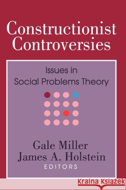 Constructionist Controversies: Issues in Social Problems Theory Miller, Gale 9780202304571 Aldine - książka