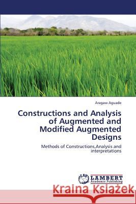Constructions and Analysis of Augmented and Modified Augmented Designs Aguade Aragaw 9783659412899 LAP Lambert Academic Publishing - książka