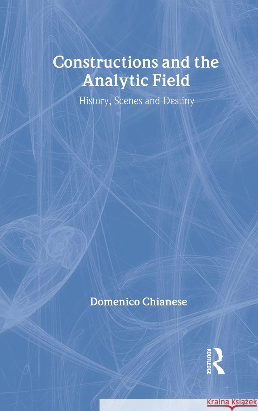 Constructions and the Analytic Field: History, Scenes and Destiny Chianese, Domenico 9780415384049 Routledge - książka