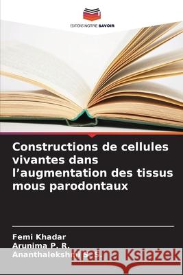 Constructions de cellules vivantes dans l'augmentation des tissus mous parodontaux KHADAR, FEMI, P. R., Arunima, S. S., Ananthalekshmi 9786208726225 Editions Notre Savoir - książka