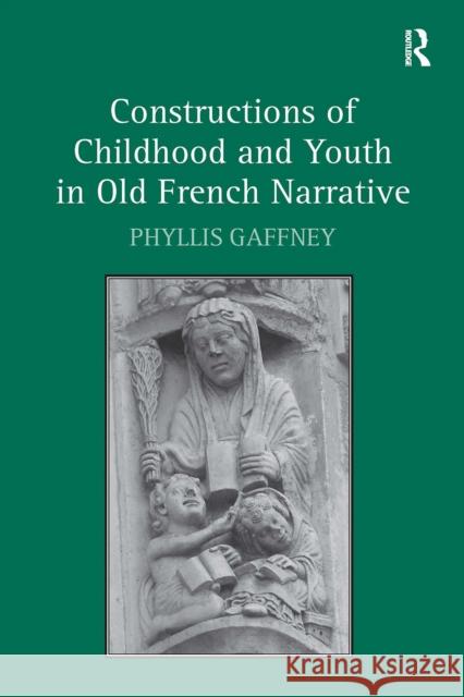 Constructions of Childhood and Youth in Old French Narrative Phyllis Gaffney 9781032925585 Routledge - książka