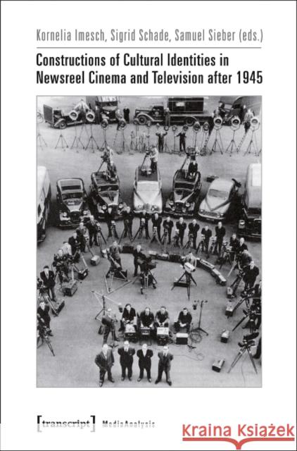 Constructions of Cultural Identities in Newsreel Cinema and Television After 1945 Imesch, Kornelia 9783837629750 Transcript Verlag, Roswitha Gost, Sigrid Noke - książka