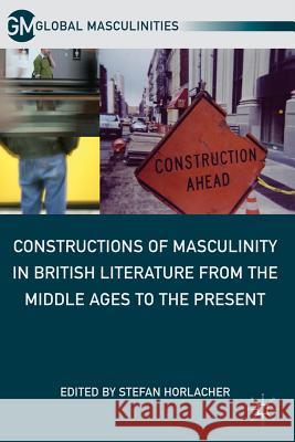 Constructions of Masculinity in British Literature from the Middle Ages to the Present Stefan Horlacher 9780230115095 Palgrave MacMillan - książka