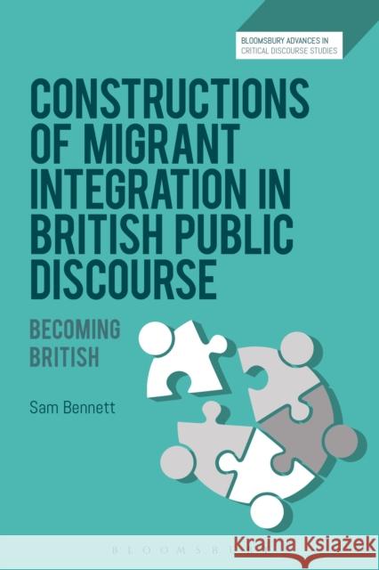 Constructions of Migrant Integration in British Public Discourse: Becoming British Sam Bennett David Machin John Richardson 9781350029200 Bloomsbury Academic - książka