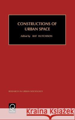 Constructions of Urban Space Ray Hutchinson 9780762305407 Emerald Publishing Limited - książka