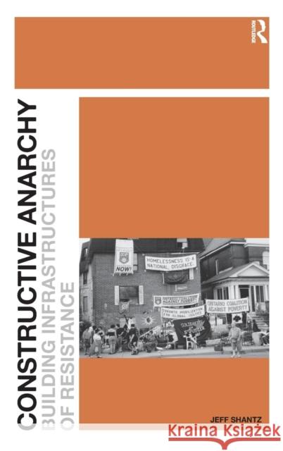 Constructive Anarchy: Building Infrastructures of Resistance Shantz, Jeff 9781409404026 Ashgate Publishing Limited - książka