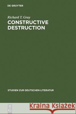 Constructive Destruction: Kafka's Aphorisms: Literary Tradition and Literary Transformation Gray, Richard T. 9783484180918 Max Niemeyer Verlag GmbH & Co KG - książka