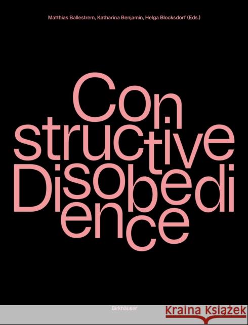 Constructive Disobedience: An Experimental Methodology in Architecture Matthias Ballestrem Katharina Benjamin Helga Blocksdorf 9783035628296 Birkhauser - książka
