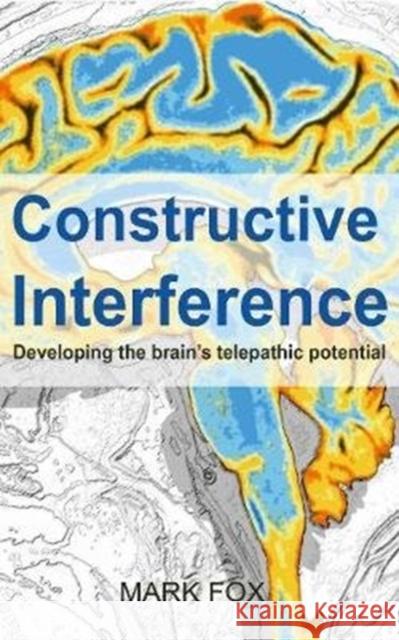 Constructive Interference: Developing the brain's telepathic potential Mark Fox 9781913438050 Asys Publishing - książka