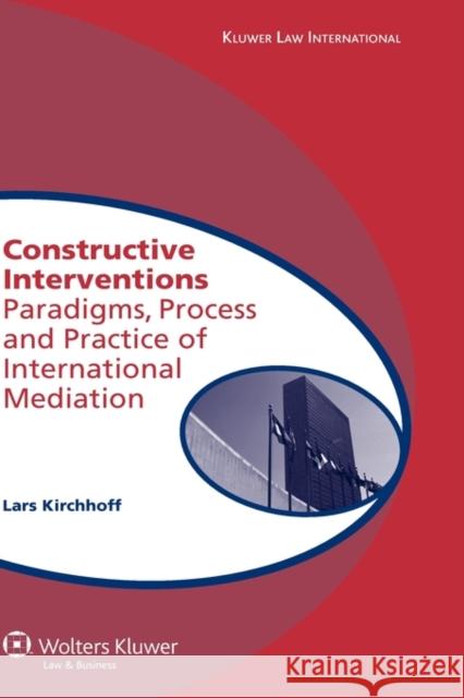 Constructive Interventions: Paradigms, Process and Practice of International Mediation Kirchhoff, L. 9789041126856 Kluwer Law International - książka