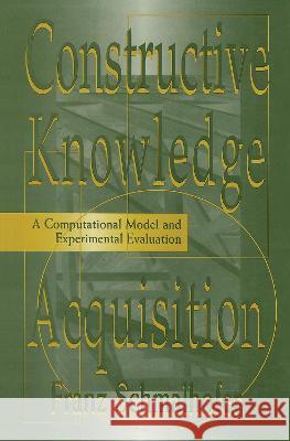 Constructive Knowledge Acquisition : A Computational Model and Experimental Evaluation Franz Schmalhofer Franz Schmalhofer  9780805827248 Taylor & Francis - książka