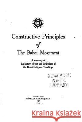 Constructive Principles of the Bahai Movement Charles Mason Remey 9781530132454 Createspace Independent Publishing Platform - książka