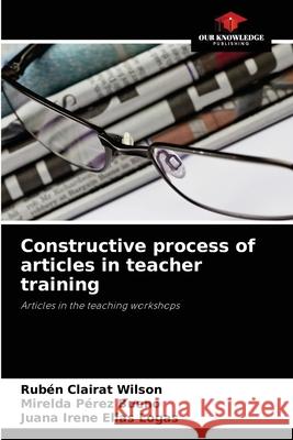 Constructive process of articles in teacher training Rub Claira Mirelda P 9786204089720 Our Knowledge Publishing - książka