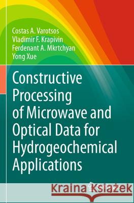 Constructive Processing of Microwave and Optical Data for Hydrogeochemical Applications Costas A. Varotsos Vladimir F. Krapivin Ferdenant A. Mkrtchyan 9783031288791 Springer - książka