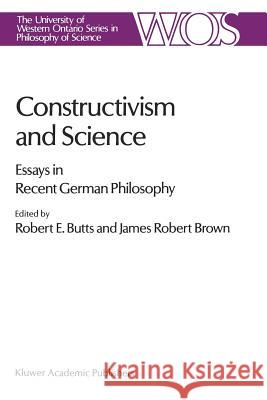Constructivism and Science: Essays in Recent German Philosophy Butts, Robert E. 9789401069212 Springer - książka