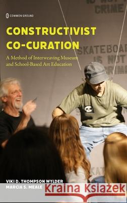 Constructivist Co-Curation Viki D. Thompso Marcia S. Meale 9781963049770 Common Ground Research Networks - książka