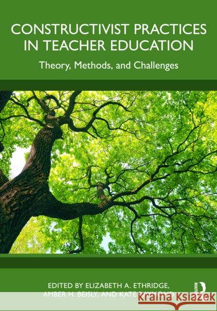 Constructivist Practices in Teacher Education: Theory, Methods, and Challenges Elizabeth A. Ethridge Amber H. Beisly Kate Raymond 9781041033837 Routledge - książka