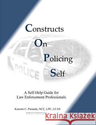 Constructs On Policing Self: A Self-Help Guide for Law Enforcement Professionals Kareem Cesar Puranda 9781973786740 Createspace Independent Publishing Platform - książka