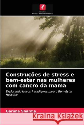 Construções de stress e bem-estar nas mulheres com cancro da mama Garima Sharma 9786203251708 Edicoes Nosso Conhecimento - książka