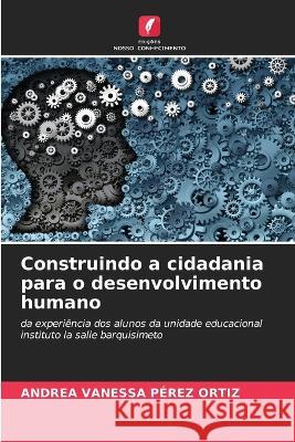 Construindo a cidadania para o desenvolvimento humano Andrea Vanessa Perez Ortiz   9786205941843 Edicoes Nosso Conhecimento - książka