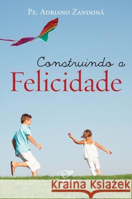 Construindo a felicidade Pe Adriano Zandoná 9788576773252 Cancao Nova - książka