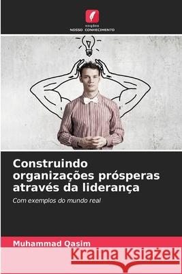 Construindo organizações prósperas através da liderança Qasim, Muhammad 9786208770730 Edições Nosso Conhecimento - książka