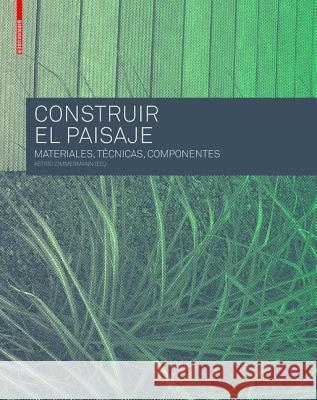 Construir el Paisaje : Materiales, Técnicas y Componentes estructurales Astrid Zimmermann 9783034606943 Birkhauser - książka