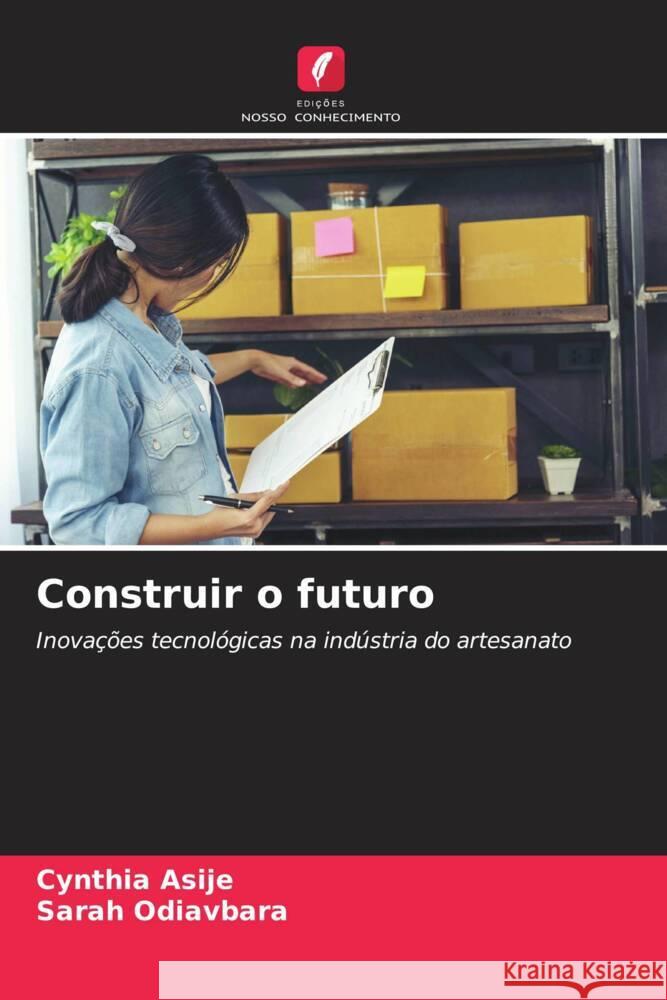 Construir o futuro Asije, Cynthia, Odiavbara, Sarah 9786208211929 Edições Nosso Conhecimento - książka
