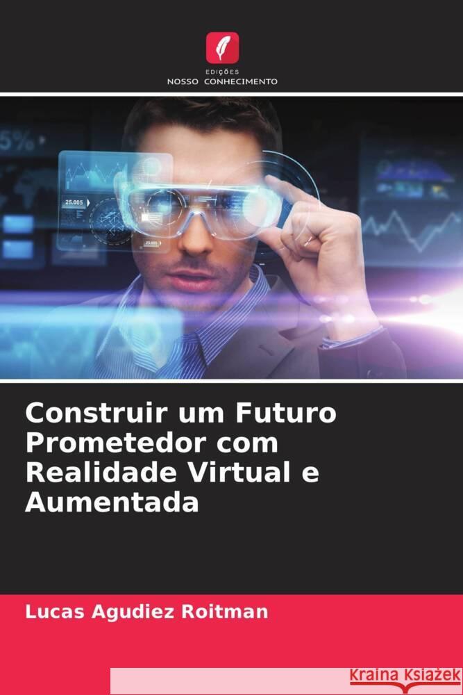 Construir um Futuro Prometedor com Realidade Virtual e Aumentada Roitman, Lucas Agudiez 9786205207789 Edições Nosso Conhecimento - książka