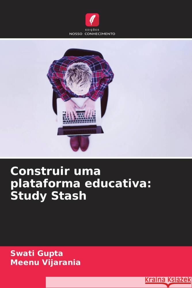 Construir uma plataforma educativa: Study Stash Gupta, Swati, Vijarania, Meenu 9786208621629 Edições Nosso Conhecimento - książka