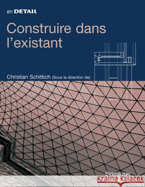Construire dans l existant : Reconversion, Addition, Creation Christian Schittich 9783764376376 Birkhauser - książka