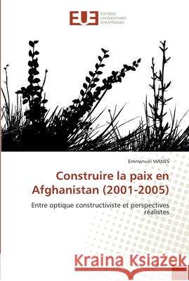 Construire la paix en afghanistan (2001-2005) Vianes-E 9786131557279 Editions Universitaires Europeennes - książka