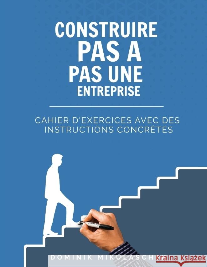Construire pas à pas une entreprise prospère Mikulaschek, Dominik 9783347764873 tredition - książka