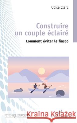 Construire un couple ?clair?: Comment ?viter le fiasco Odile Clerc 9782336518053 Editions L'Harmattan - książka