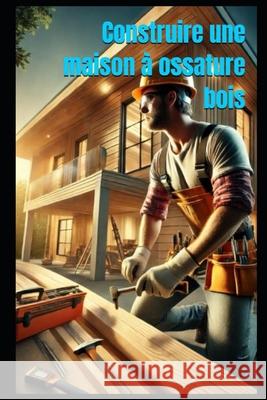 Construire une maison à ossature bois William Kergroach 9798335189736 Independently Published - książka