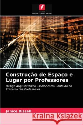 Construção de Espaço e Lugar por Professores Janice Bissell 9786203298840 Edicoes Nosso Conhecimento - książka