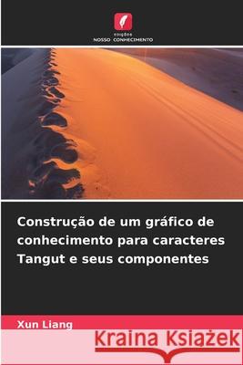 Construção de um gráfico de conhecimento para caracteres Tangut e seus componentes Liang, Xun 9786209046902 Edições Nosso Conhecimento - książka