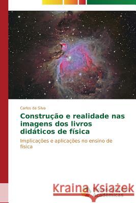 Construção e realidade nas imagens dos livros didáticos de física Da Silva Carlos 9783639697476 Novas Edicoes Academicas - książka