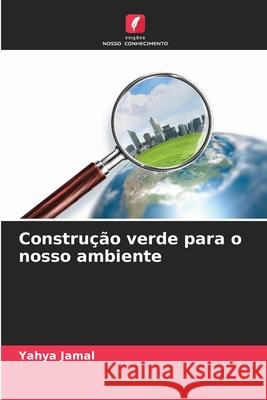 Constru??o verde para o nosso ambiente Yahya Jamal 9786207540471 Edicoes Nosso Conhecimento - książka