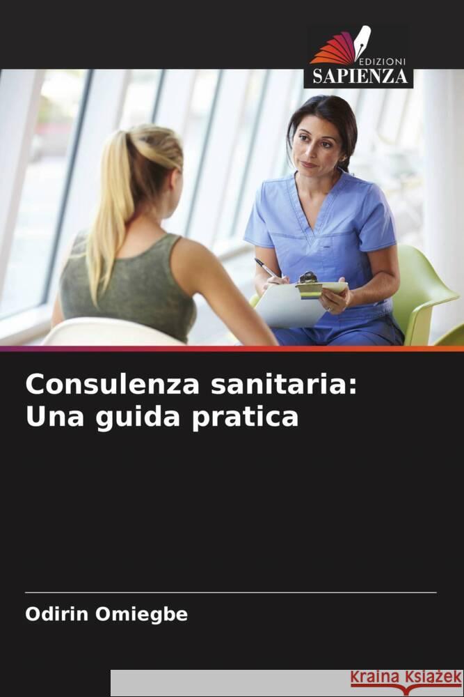 Consulenza sanitaria: Una guida pratica Omiegbe, Odirin 9786205246214 Edizioni Sapienza - książka