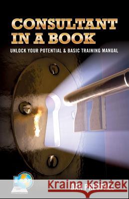 Consultant in a Book: Unlock Your Potential & Basic Training Manual MR Dan Predpall 9781481909129 Createspace - książka