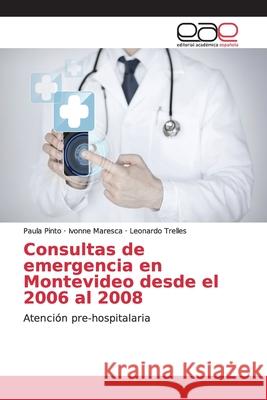 Consultas de emergencia en Montevideo desde el 2006 al 2008 Pinto, Paula 9783659099014 Editorial Académica Española - książka