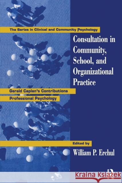 Consultation in Community, School, and Organizational Practice: Gerald Caplan's Contributions to Professional Psychology William P. Erchul   9780415763271 Taylor & Francis Ltd - książka