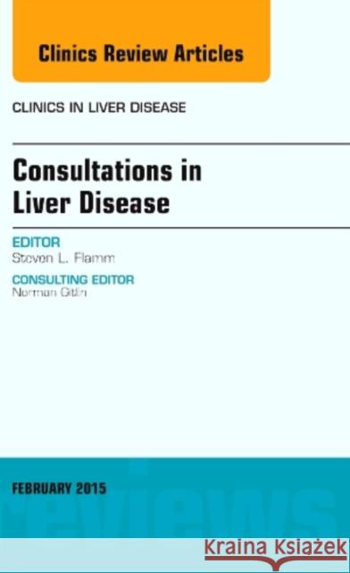 Consultations in Liver Disease, an Issue of Clinics in Liver Disease: Volume 19-1 Flamm, Steven L. 9780323354431 Elsevier - książka