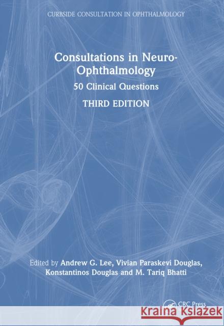 Consultations in Neuro-Ophthalmology: 50 Clinical Questions Andrew Lee M. Tariq Bhatti 9781041059004 CRC Press - książka
