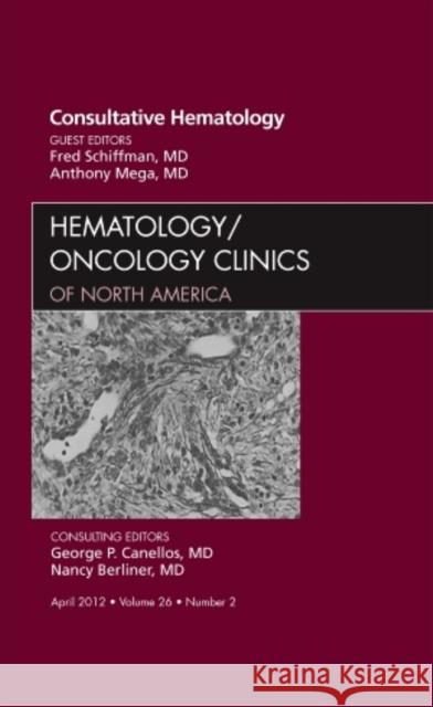 Consultative Hematology, an Issue of Hematology/Oncology Clinics of North America: Volume 26-2 Schiffman, Fred J. 9781455738755 W.B. Saunders Company - książka